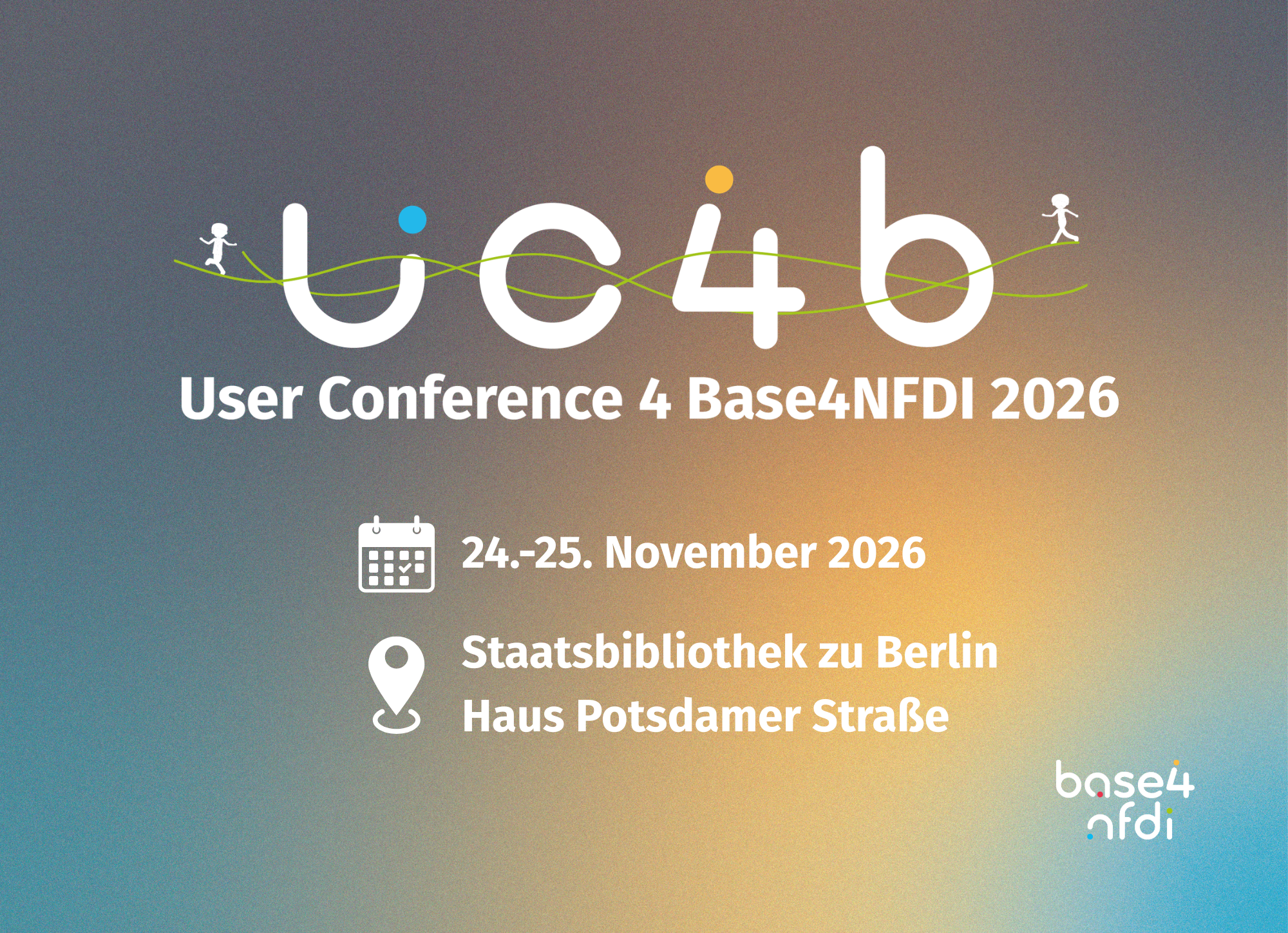 Picture with Text: UC4b User Conference 4 BASE4NFDI 2026, Calender-Icon: 24.-25- November 2026, Standort-Icon: Staatsbibliothek zu Berlin Haus Potsdamer Straße